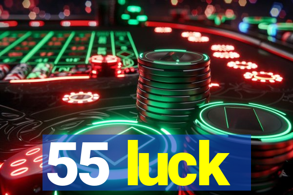 55 luck